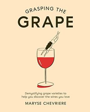 portada Grasping the Grape: Demystifying Grape Varieties to Help you Discover the Wines you Love (en Inglés)