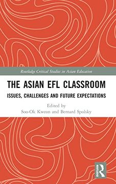 portada The Asian efl Classroom: Issues, Challenges and Future Expectations (Routledge Critical Studies in Asian Education) (in English)