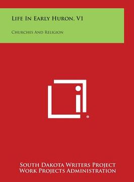 portada Life in Early Huron, V1: Churches and Religion (in English)