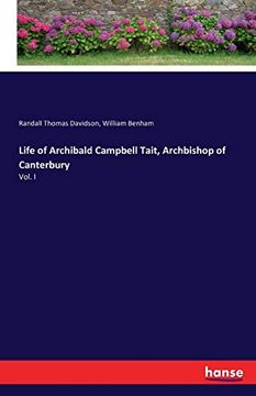 Life of Archibald Campbell Tait, Archbishop of Canterbury: Vol. I (en Inglés)