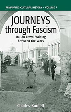 portada Journeys Through Fascism: Italian Travel-Writing Between the Wars (Remapping Cultural History) (en Inglés)