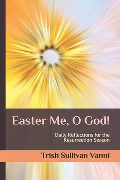 portada Easter Me, O God!: Daily Reflections for the Resurrection Season (en Inglés)