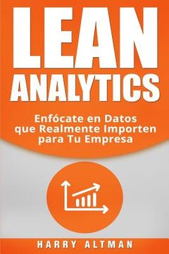 portada Lean Analytics: Enfócate En Datos Que Realmente Importen Para Tu Empresa (spanish Edition)