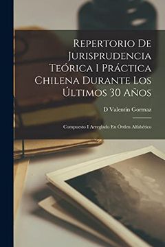 portada Repertorio de Jurisprudencia Teórica i Práctica Chilena Durante los Últimos 30 Años: Compuesto i Arreglado en Órden Alfabético