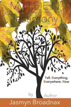 portada My T.E.E.N Testimony: Tell Everything Everywhere Now (in English)