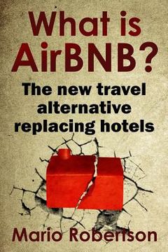 portada What Is Airbnb?: The New Travel Alternative Replacing Hotels (in English)