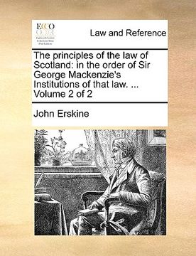 portada the principles of the law of scotland: in the order of sir george mackenzie's institutions of that law. ... volume 2 of 2 (in English)