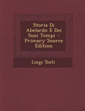 portada Storia Di Abelardo E Dei Suoi Tempi - Primary Source Edition (en Italiano)