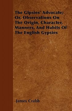 portada the gipsies' advocate; or, observations on the origin, character, manners, and habits of the english gypsies (en Inglés)
