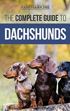 portada The Complete Guide to Dachshunds: Finding, Feeding, Training, Caring For, Socializing, and Loving Your new Dachshund Puppy (en Inglés)