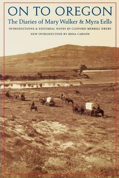 on to oregon: the diaries of mary walker and myra eells (en Inglés)