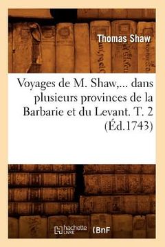 portada Voyages de M. Shaw, Dans Plusieurs Provinces de la Barbarie Et Du Levant. Tome 2 (Éd.1743) (en Francés)