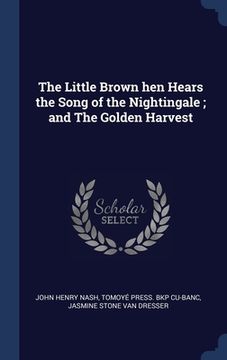 portada The Little Brown hen Hears the Song of the Nightingale; and The Golden Harvest