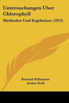 portada untersuchungen uber chlorophyll: methoden und ergebnisse (1913) (en Inglés)