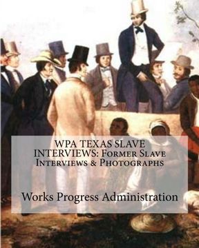 portada WPA TEXAS SLAVE INTERVIEWS: Former Slave Interviews & Photographs