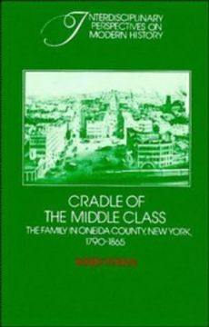 portada Cradle of the Middle Class: The Family in Oneida County, new York, 1790–1865 (Interdisciplinary Perspectives on Modern History) (en Inglés)
