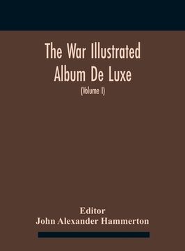 portada The War Illustrated Album De Luxe; The Story Of The Great European War Told By Camera, Pen And Pencil (Volume I) The First Phase (in English)