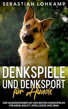 portada Denkspiele und Denksport für Hunde: Der Hunderatgeber mit den besten Hundespielen für mehr Agility, Intelligenz und Spaß (in German)