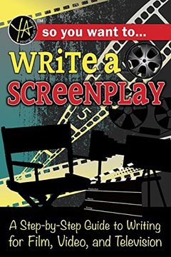 portada So You Want to Write a Screenplay: A Step-By-Step Guide to Writing for Film, Video, and Television