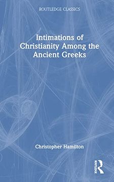 portada Intimations of Christianity Among the Ancient Greeks (Routledge Classics) (en Inglés)