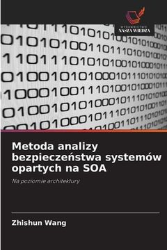 portada Metoda analizy bezpieczeństwa systemów opartych na SOA (in Polaco)