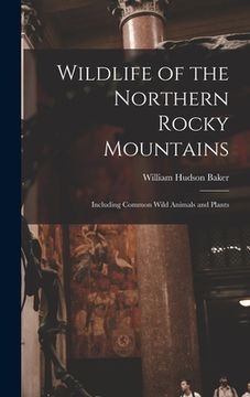 portada Wildlife of the Northern Rocky Mountains: Including Common Wild Animals and Plants (en Inglés)