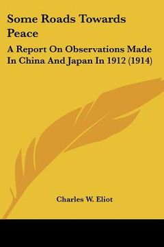 portada some roads towards peace: a report on observations made in china and japan in 1912 (1914) (en Inglés)