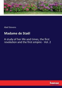 portada Madame de Staël: A study of her life and times, the first revolution and the first empire - Vol. 2
