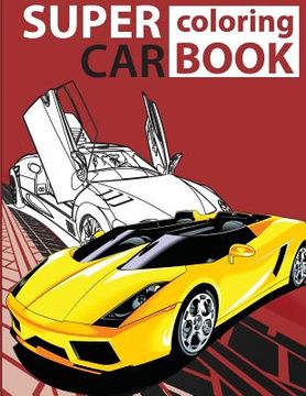 portada Super Car Coloring Book: Cars coloring book for kids - activity books for preschooler - coloring book for Boys, Girls, Fun, coloring book for k