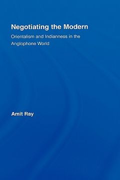 portada negotiating the modern: orientalism and indianness in the anglophone world (en Inglés)