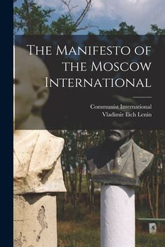 portada The Manifesto of the Moscow International [microform] (en Inglés)