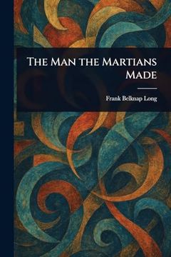 The man the Martians Made (en Inglés)