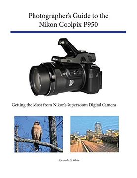 portada Photographer's Guide to the Nikon Coolpix P950: Getting the Most From Nikon's Superzoom Digital Camera 