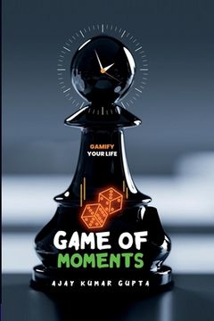 portada Game of Moments: Gamify your lifestyle (en Inglés)