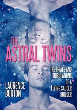 portada the astral twins: the trials and tribulations of a flying saucer builder