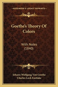 portada goethe's theory of colors: with notes (1840) (en Inglés)