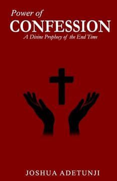 portada Power of CONFESSION: A Divine Prophecy of the End Times (en Inglés)