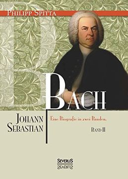 portada Johann Sebastian Bach. Eine Biografie in Zwei Bänden. Band 2 (in German)