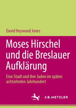 portada Moses Hirschel Und Die Breslauer Aufklärung: Eine Stadt Und Ihre Juden Im Späten Achtzehnten Jahrhundert (en Alemán)