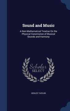 portada Sound and Music: A Non-Mathematical Treatise On the Physical Constitution of Musical Sounds and Harmony