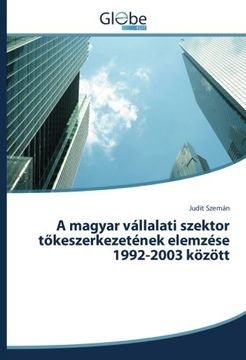 portada A magyar vállalati szektor tőkeszerkezetének elemzése 1992-2003 között (Hungarian Edition)