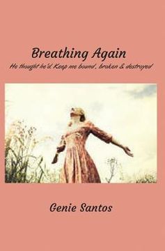 portada Breathing Again: He thought he'd keep me bound, broken and destroyed (en Inglés)