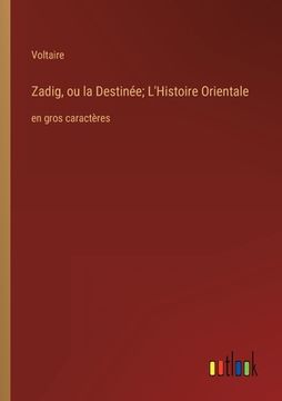 portada Zadig, ou la Destinée; L'Histoire Orientale: en gros caractères (in French)