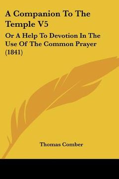 portada a companion to the temple v5: or a help to devotion in the use of the common prayer (1841) (en Inglés)