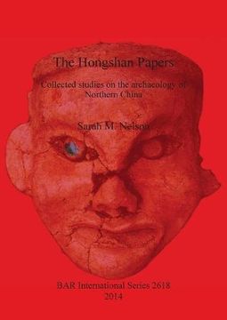 portada The Hongshan Papers: Collected Studies on the Archaeology of Northern China (BAR International Series)