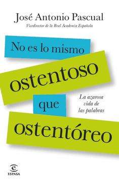 portada No es lo Mismo Ostentoso que Ostentóreo: La Azarosa Vida de las Palabras (in Spanish)