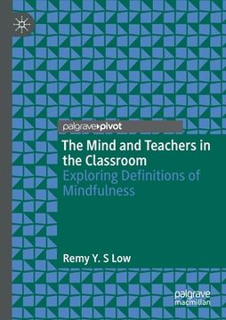 portada The Mind and Teachers in the Classroom: Exploring Definitions of Mindfulness (en Inglés)
