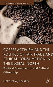 portada Coffee Activism and the Politics of Fair Trade and Ethical Consumption in the Global North: Political Consumerism and Cultural Citizenship (Consumption and Public Life)