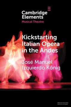 portada Kickstarting Italian Opera in the Andes: The 1840S and the First Opera Companies (Elements in Musical Theatre) (in English)