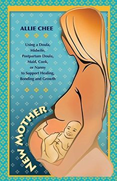 portada New Mother: Using a Doula, Midwife, Postpartum Doula, Maid, Cook, or Nanny to Support Healing, Bonding, and Growth: Volume 1 (en Inglés)